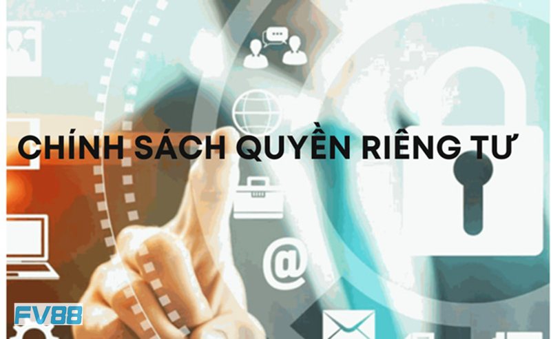 Quyền Riêng Tư fv88 - Những dữ liệu có thể được ghi nhận Quyền Riêng Tư fv88 - Những dữ liệu có thể được ghi nhận