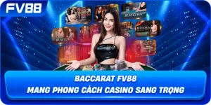 Baccarat fv88 mang phong cách casino sang trọng