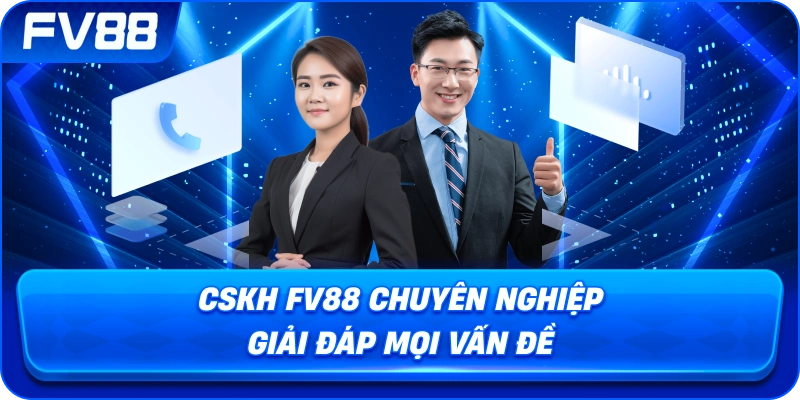 CSKH fv88 chuyên nghiệp giải đáp mọi vấn đề