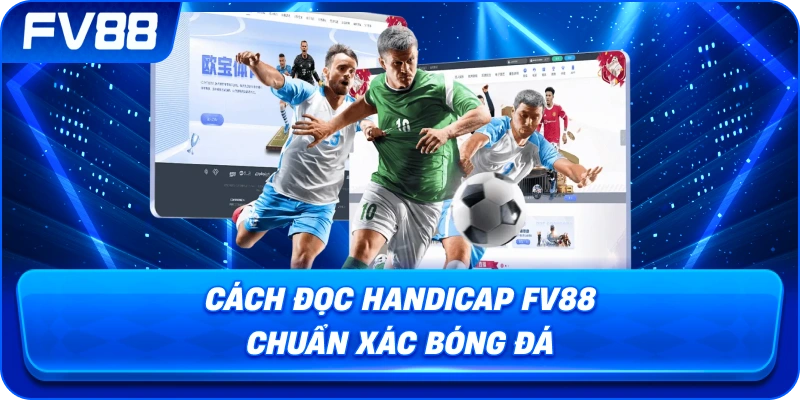 Cách Đọc Handicap fv88 chuẩn xác bóng đá