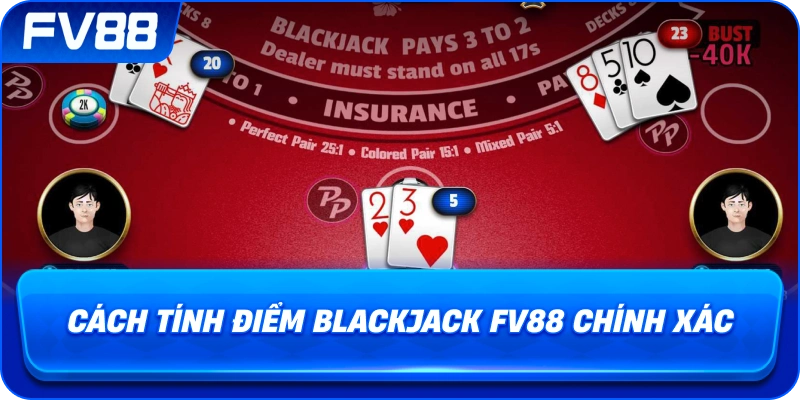 Cách Tính Điểm Blackjack fv88 chính xác