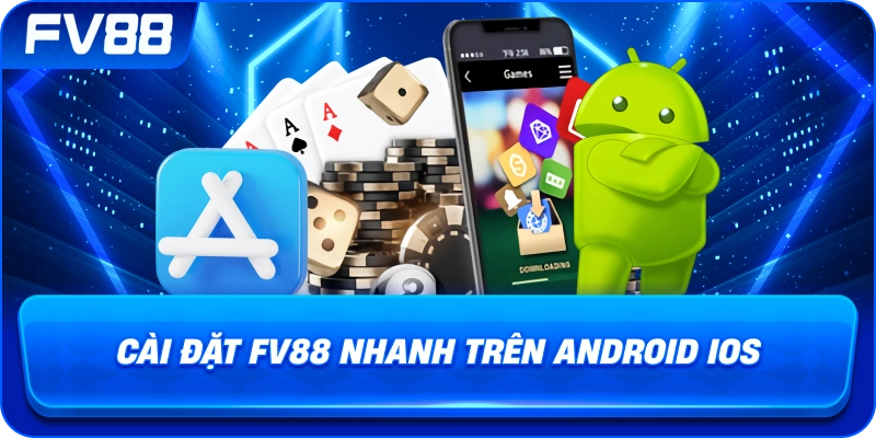 Cài Đặt fv88 nhanh trên Android iOS