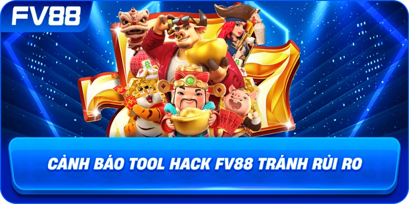Cảnh Báo Tool Hack fv88 tránh rủi ro