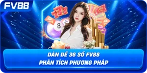 Dàn Đề 36 Số fv88 phân tích phương pháp