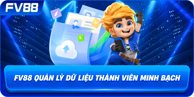 fv88 quản lý dữ liệu thành viên minh bạch