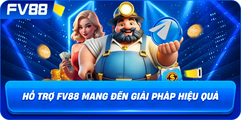 Hỗ Trợ fv88 mang đến giải pháp hiệu quả