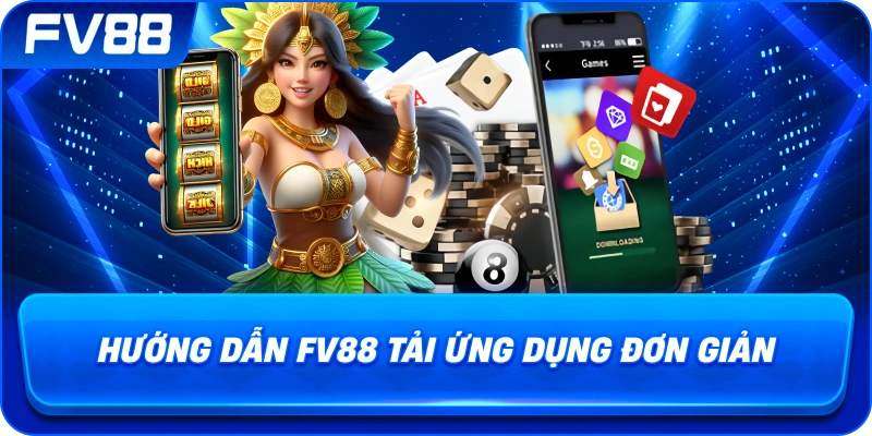 Hướng Dẫn fv88 tải ứng dụng đơn giản