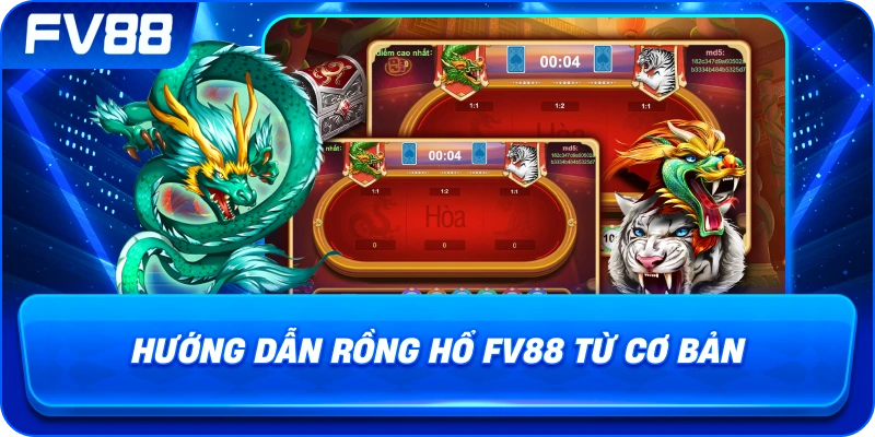 Hướng Dẫn Rồng Hổ fv88 từ cơ bản