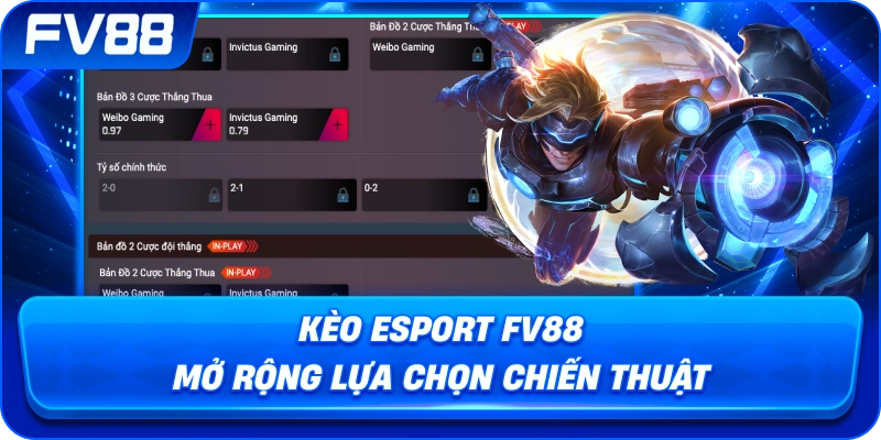 Kèo Esport fv88 mở rộng lựa chọn chiến thuật