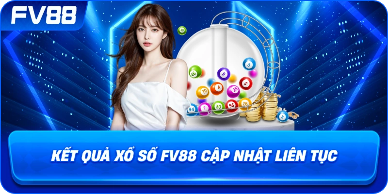 Kết Quả Xổ Số fv88 cập nhật liên tục