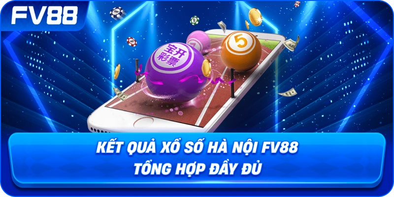 Kết Quả Xổ Số Hà Nội fv88 tổng hợp đầy đủ