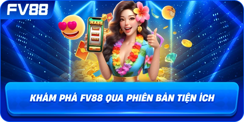Khám Phá fv88 qua phiên bản tiện ích
