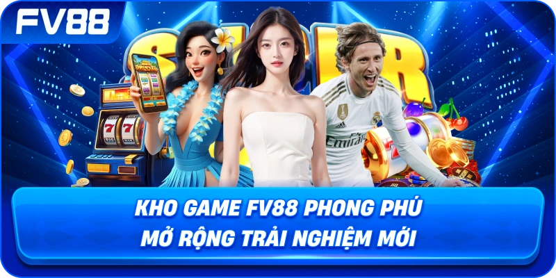 Kho game fv88 phong phú mở rộng trải nghiệm mới