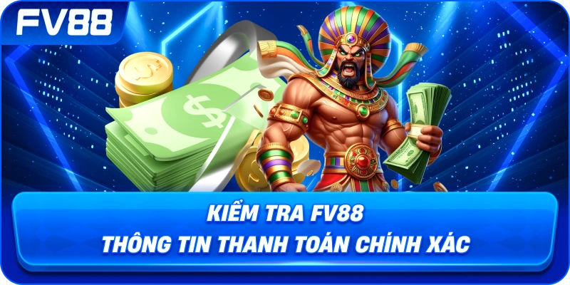 Kiểm Tra fv88 thông tin thanh toán chính xác