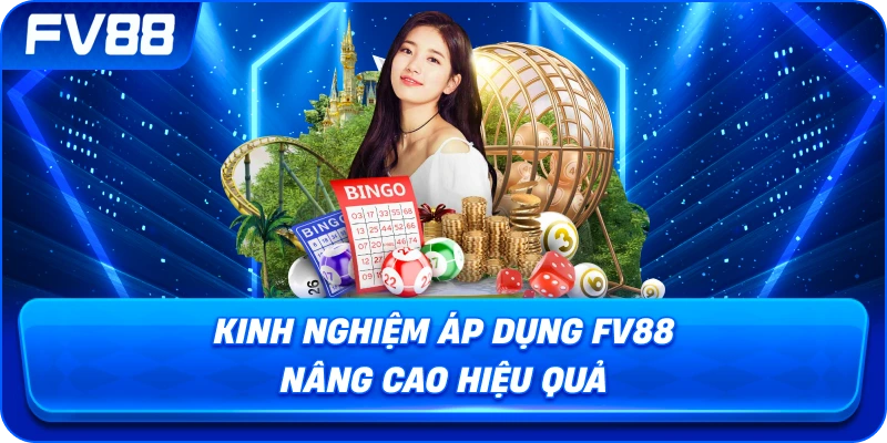 Kinh Nghiệm Áp Dụng fv88 nâng cao hiệu quả