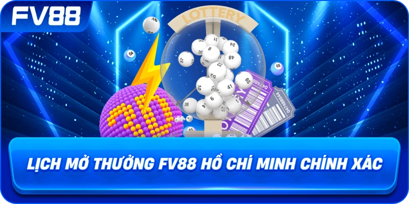 Lịch Mở Thưởng fv88 Hồ Chí Minh chính xác