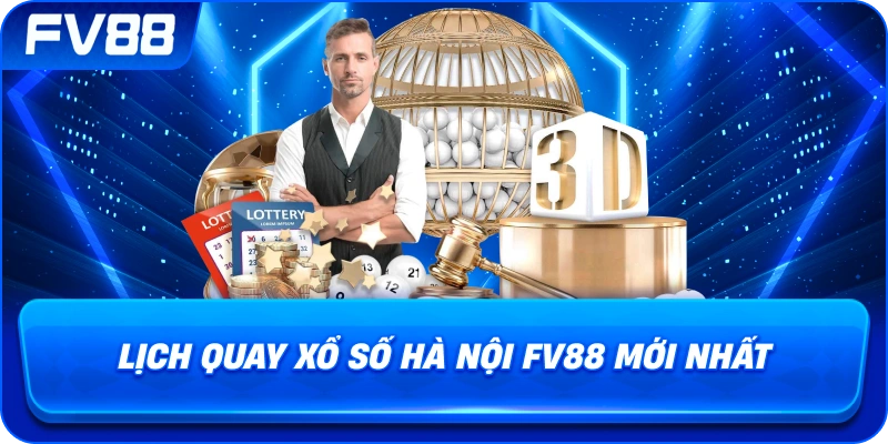 Lịch Quay Xổ Số Hà Nội fv88 mới nhất
