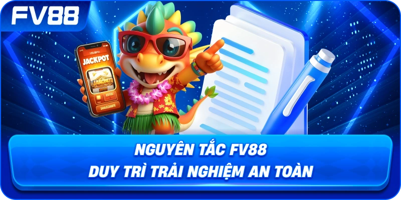 Nguyên Tắc fv88 duy trì trải nghiệm an toàn