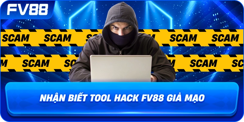 Nhận Biết Tool Hack fv88 giả mạo