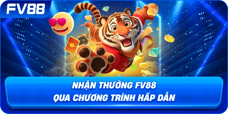 Nhận Thưởng fv88 qua chương trình hấp dẫn