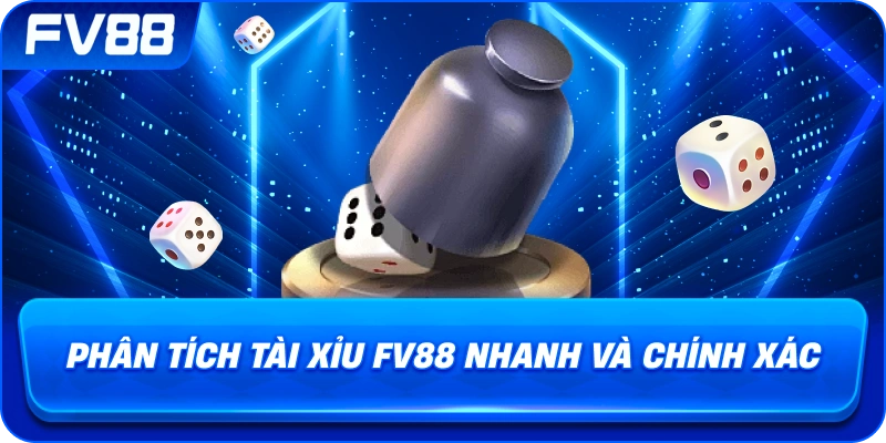 Phân Tích Tài Xỉu fv88 nhanh và chính xác