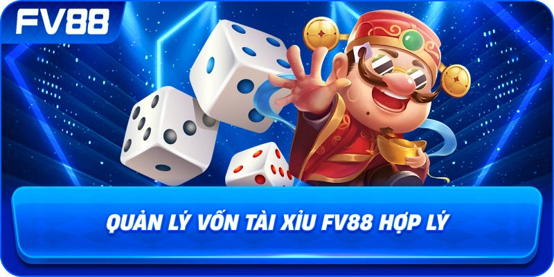 Quản Lý Vốn Tài Xỉu fv88 hợp lý