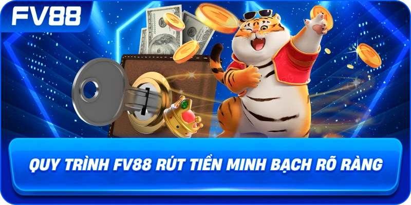 Quy Trình fv88 rút tiền minh bạch rõ ràng