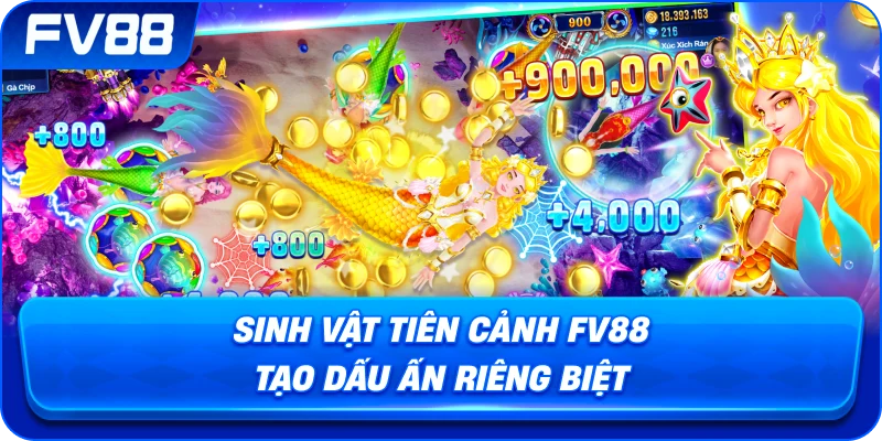 Sinh Vật Tiên Cảnh fv88 tạo dấu ấn riêng biệt