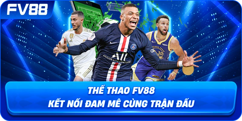 Thể Thao fv88 kết nối đam mê cùng trận đấu