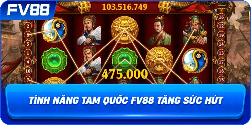 Tính Năng Tam Quốc fv88 tăng sức hút