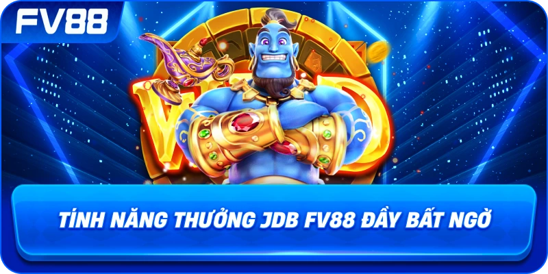 Tính Năng Thưởng JDB fv88 đầy bất ngờ