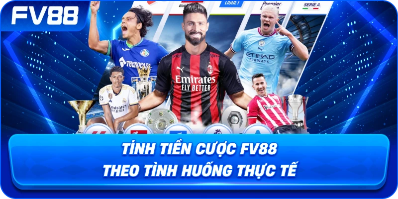 Tính Tiền Cược fv88 theo tình huống thực tế