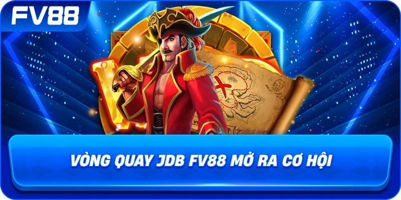 Vòng Quay JDB fv88 mở ra cơ hội