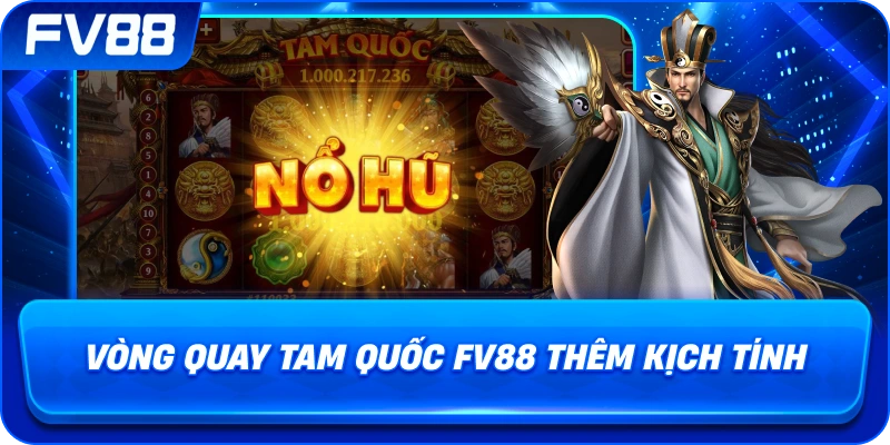 Vòng Quay Tam Quốc fv88 thêm kịch tính