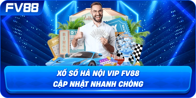 Xổ Số Hà Nội VIP fv88 cập nhật nhanh chóng