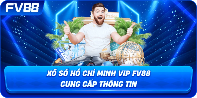Xổ Số Hồ Chí Minh VIP fv88 cung cấp thông tin